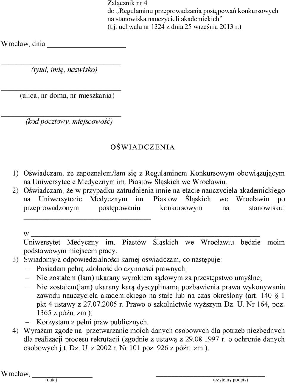 Medycznym im. Piastów Śląskich we Wrocławiu. 2) Oświadczam, że w przypadku zatrudnienia mnie na etacie nauczyciela akademickiego na Uniwersytecie Medycznym im.