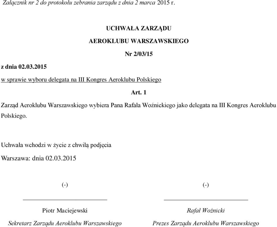 1 Zarząd Aeroklubu Warszawskiego wybiera Pana Rafała Woźnickiego jako delegata na III Kongres Aeroklubu Polskiego.