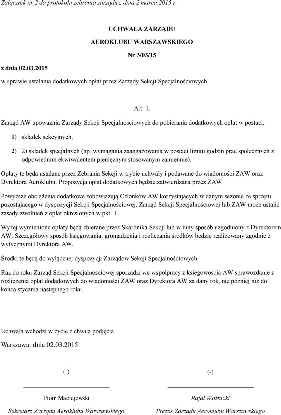 Zarząd AW upoważnia Zarządy Sekcji Specjalnościowych do pobierania dodatkowych opłat w postaci: 1) składek sekcyjnych, 2) 2) składek specjalnych (np.