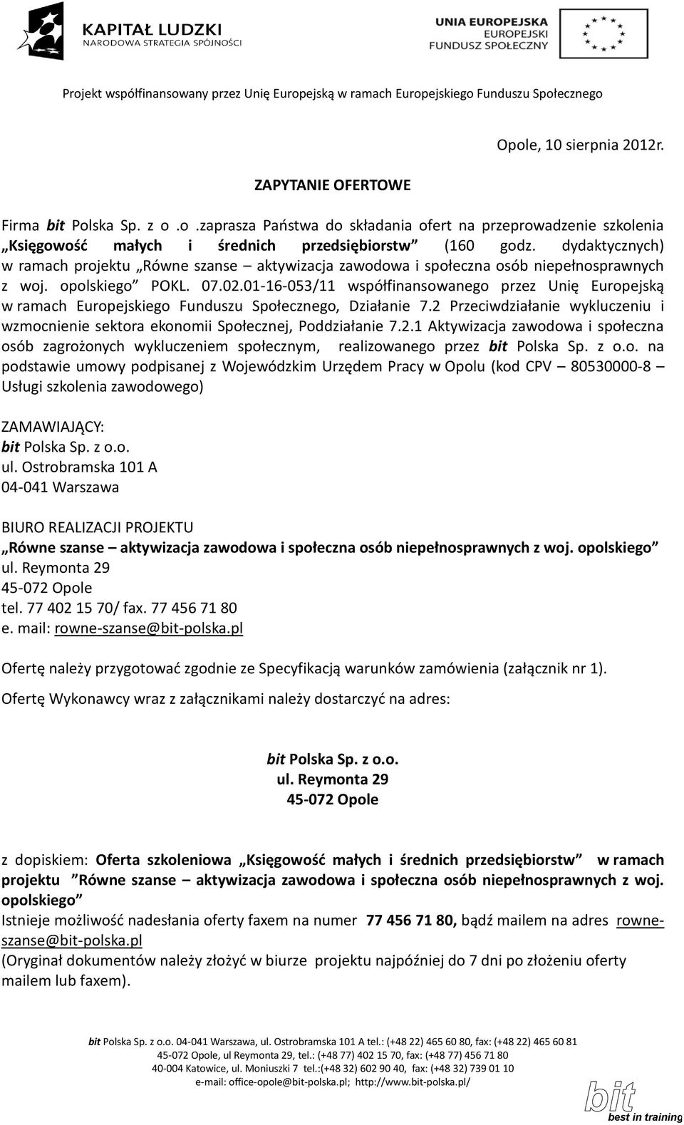 01-16-053/11 współfinansowanego przez Unię Europejską w ramach Europejskiego Funduszu Społecznego, Działanie 7.2 Przeciwdziałanie wykluczeniu i wzmocnienie sektora ekonomii Społecznej, Poddziałanie 7.
