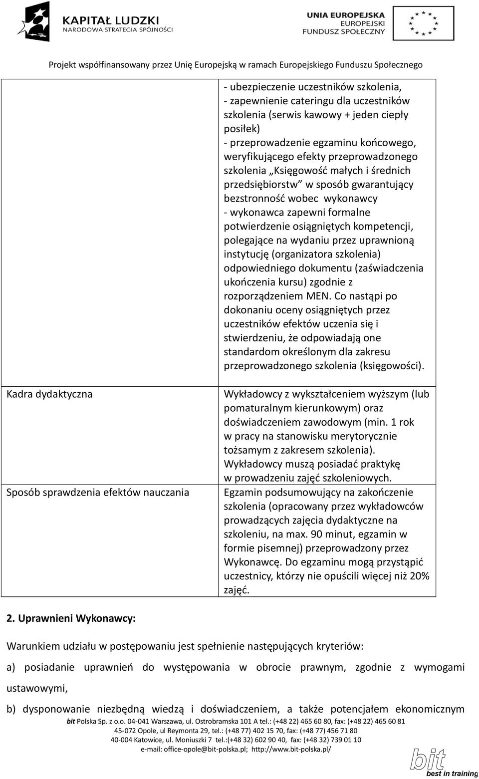 polegające na wydaniu przez uprawnioną instytucję (organizatora szkolenia) odpowiedniego dokumentu (zaświadczenia ukooczenia kursu) zgodnie z rozporządzeniem MEN.