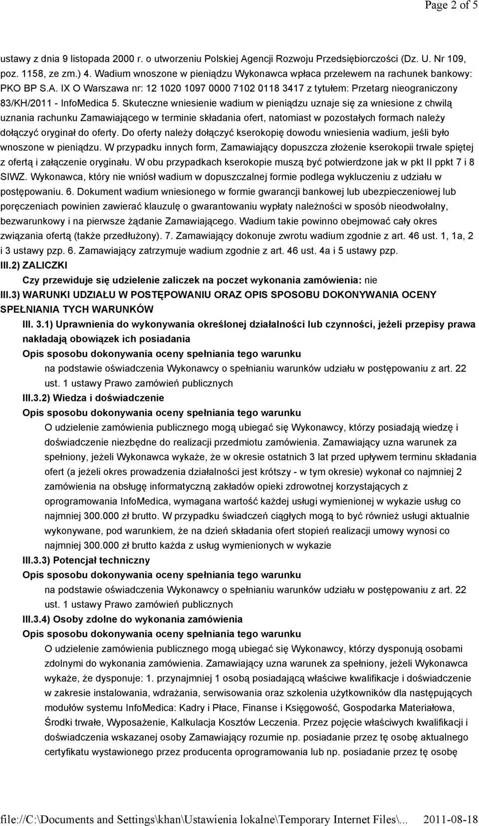 Skuteczne wniesienie wadium w pieniądzu uznaje się za wniesione z chwilą uznania rachunku Zamawiającego w terminie składania ofert, natomiast w pozostałych formach należy dołączyć oryginał do oferty.