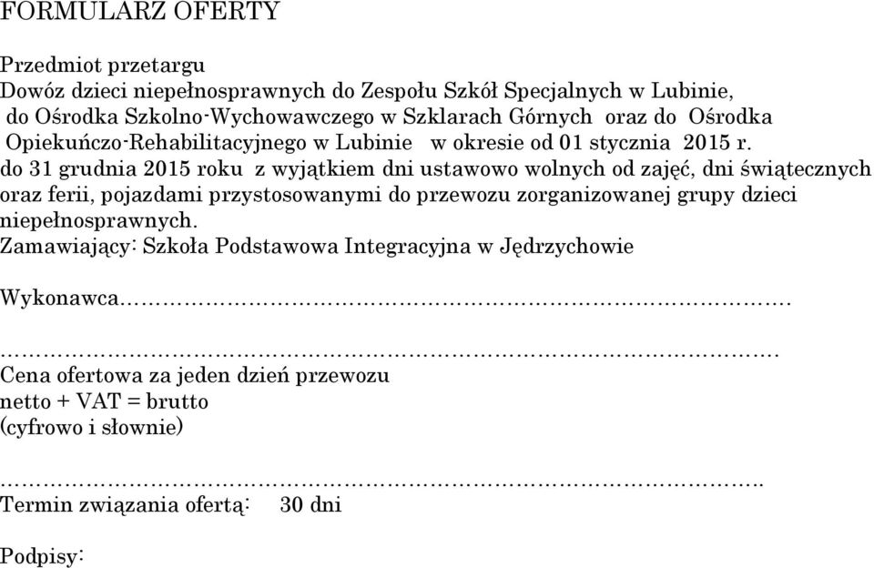 do 31 grudnia 2015 roku z wyjątkiem dni ustawowo wolnych od zajęć, dni świątecznych oraz ferii, pojazdami przystosowanymi do przewozu zorganizowanej grupy