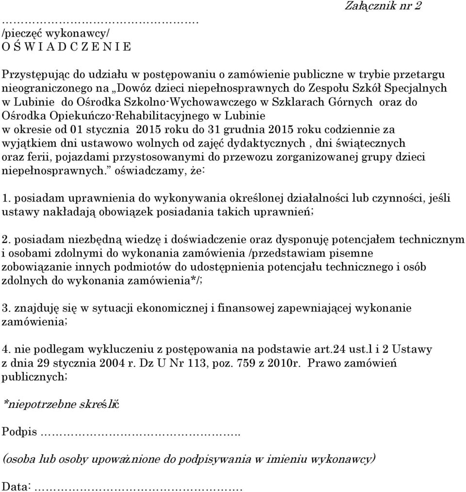 roku codziennie za wyjątkiem dni ustawowo wolnych od zajęć dydaktycznych, dni świątecznych oraz ferii, pojazdami przystosowanymi do przewozu zorganizowanej grupy dzieci niepełnosprawnych.