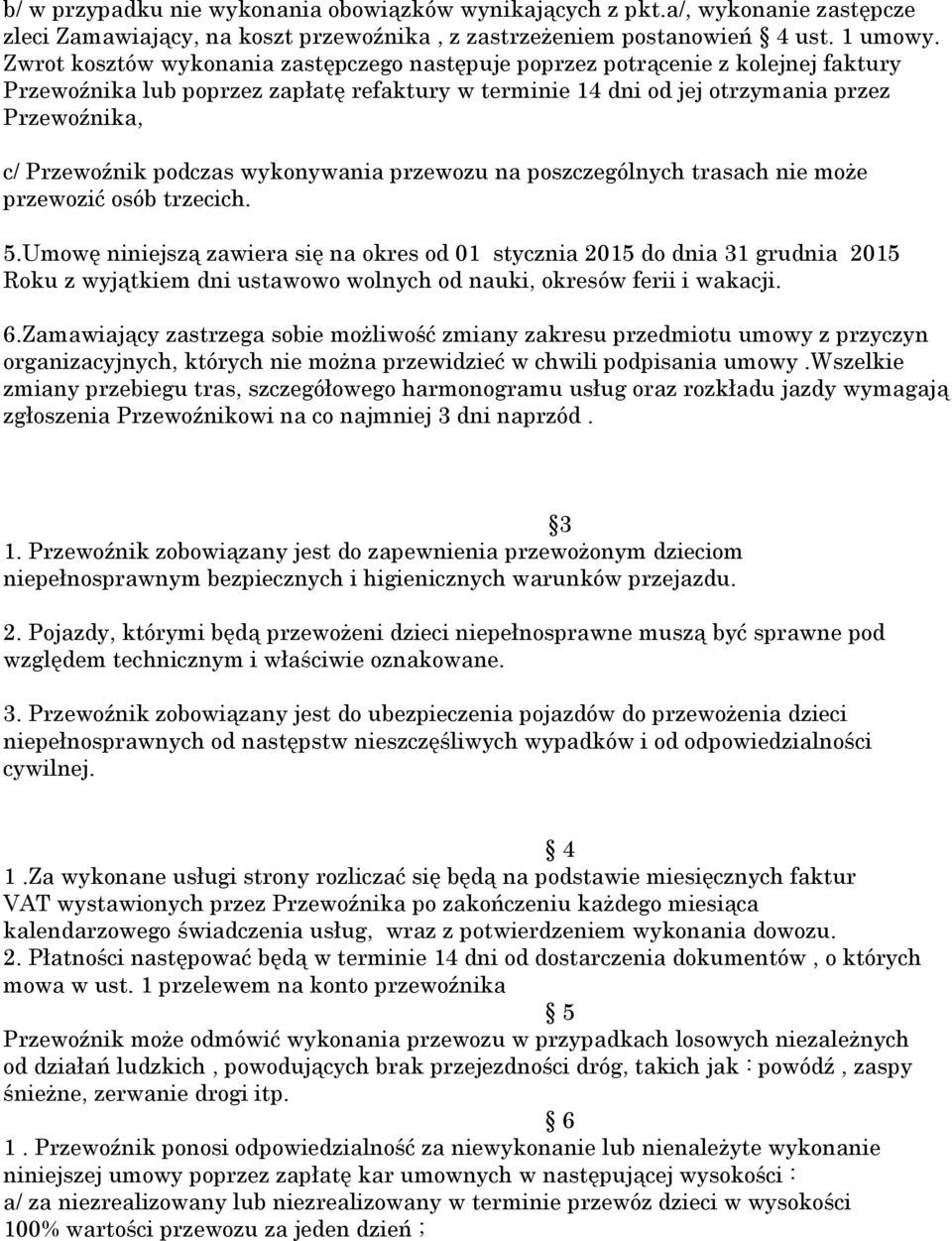 podczas wykonywania przewozu na poszczególnych trasach nie może przewozić osób trzecich. 5.