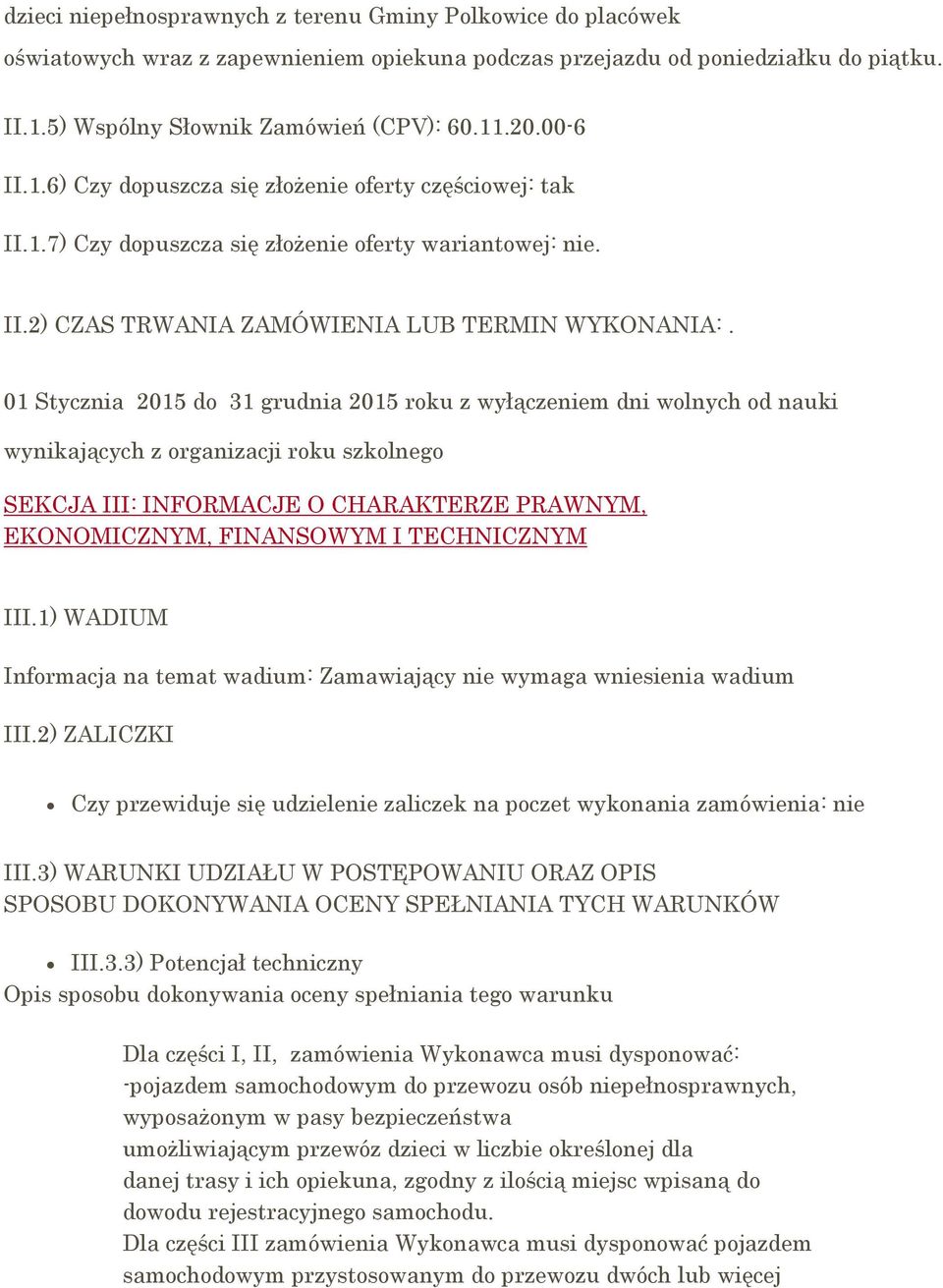 01 Stycznia 2015 do 31 grudnia 2015 roku z wyłączeniem dni wolnych od nauki wynikających z organizacji roku szkolnego SEKCJA III: INFORMACJE O CHARAKTERZE PRAWNYM, EKONOMICZNYM, FINANSOWYM I