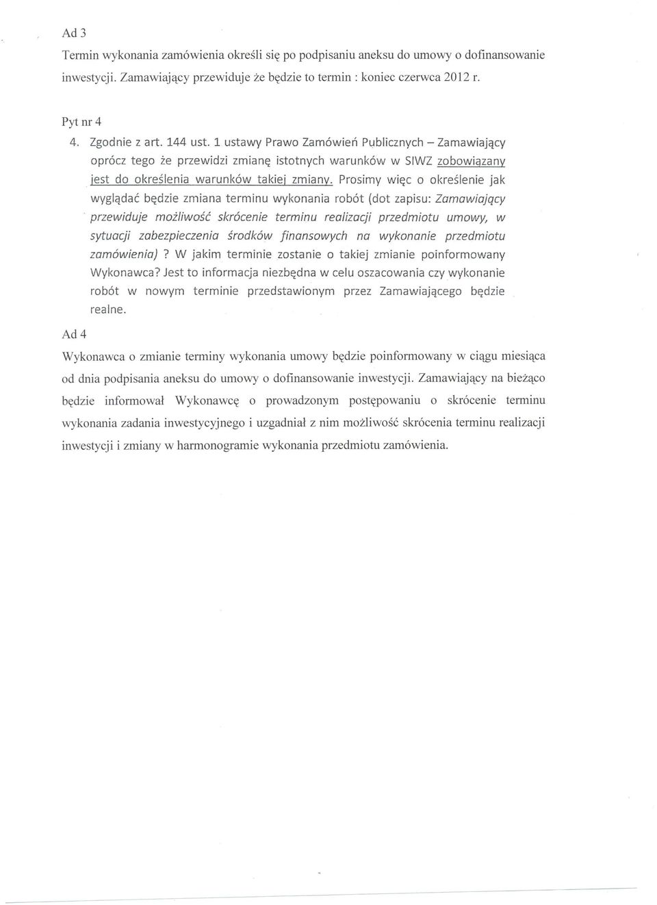 Prosimy więc o określenie jak wyglądać będzie zmiana terminu wykonania robót (dot zapisu: Zamawiajqcy 'przewiduje możliwość skrócenie terminu realizacji przedmiotu umowy, w sytuacji zabezpieczenia