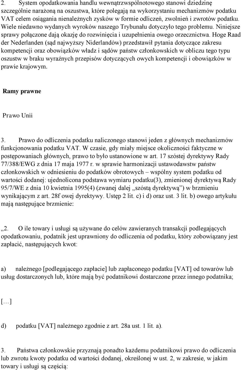 Niniejsze sprawy połączone dają okazję do rozwinięcia i uzupełnienia owego orzecznictwa.