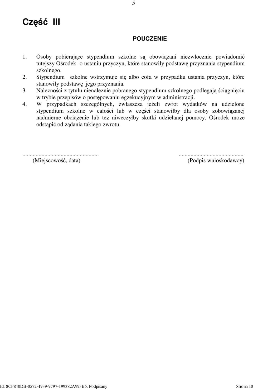 NaleŜności z tytułu nienaleŝnie pobranego stypendium szkolnego podlegają ściągnięciu w trybie przepisów o postępowaniu egzekucyjnym w administracji. 4.