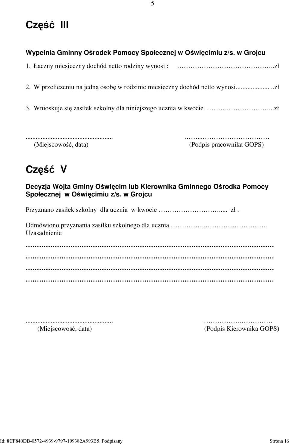 3. Wnioskuje się zasiłek szkolny dla niniejszego ucznia w kwocie....zł.