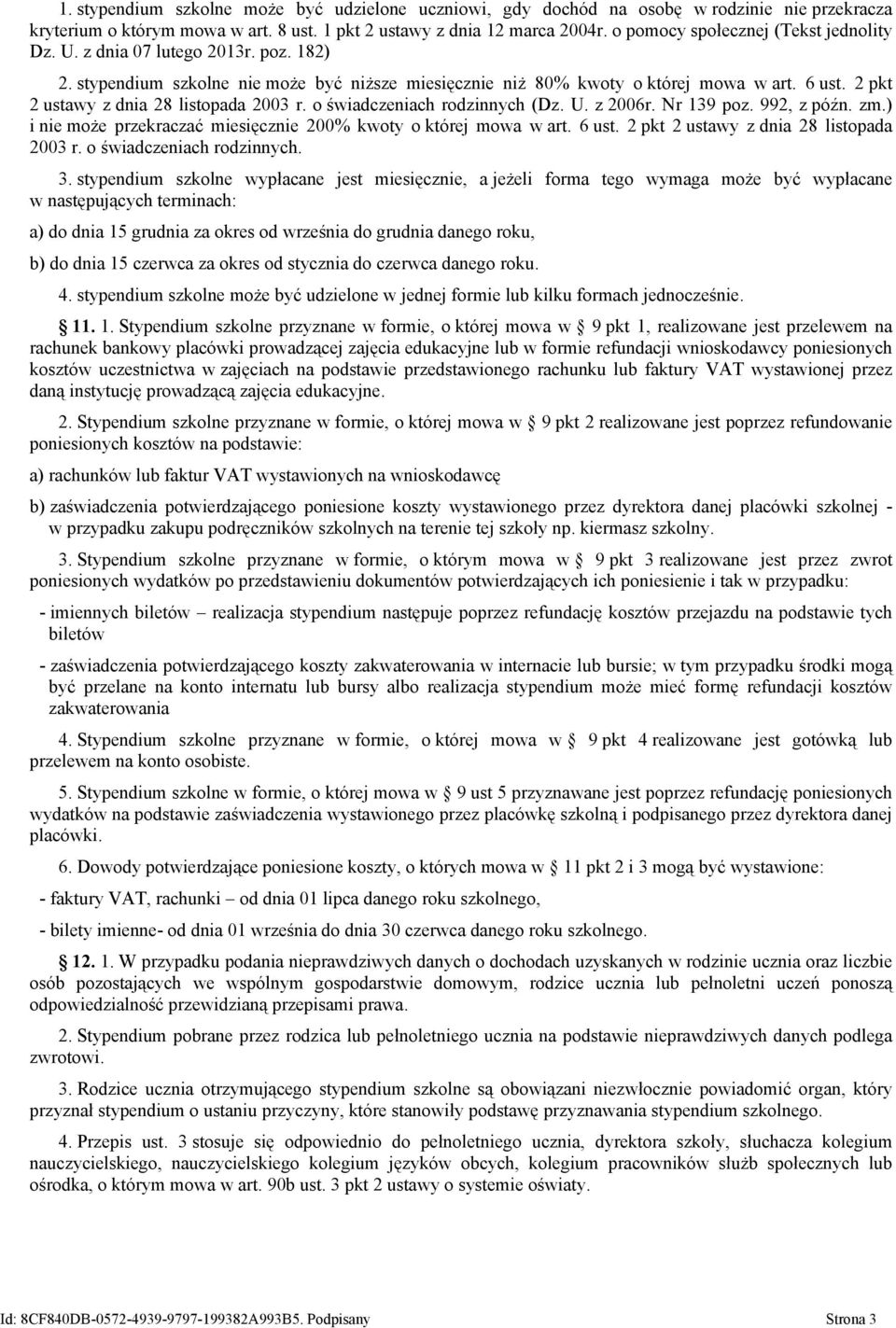 2 pkt 2 ustawy z dnia 28 listopada 2003 r. o świadczeniach rodzinnych (Dz. U. z 2006r. Nr 139 poz. 992, z późn. zm.) i nie może przekraczać miesięcznie 200% kwoty o której mowa w art. 6 ust.