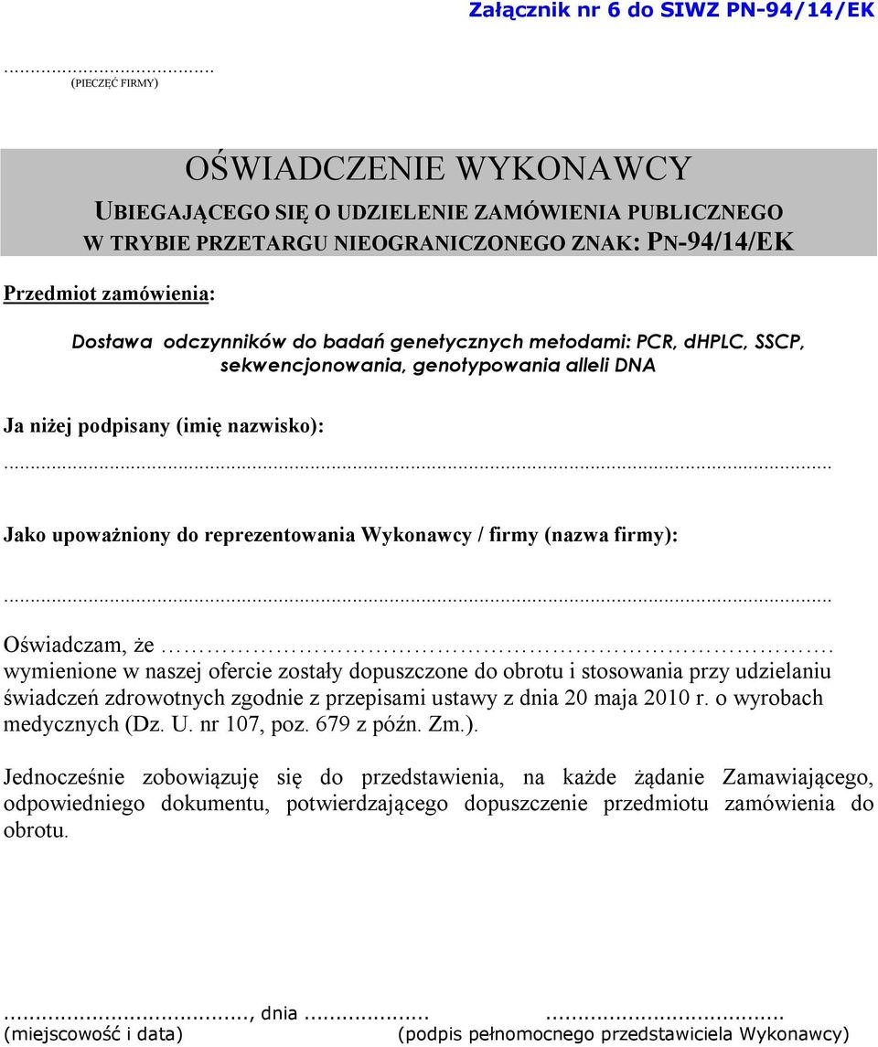 genetycznych metodami: PCR, dhplc, SSCP, sekwencjonowania, genotypowania alleli DNA Ja niżej podpisany (imię nazwisko):... Jako upoważniony do reprezentowania Wykonawcy / firmy (nazwa firmy):.