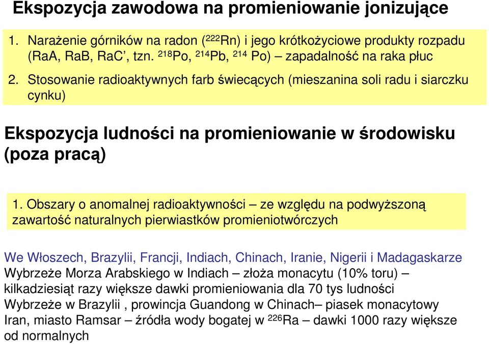 Obszary o anomalnej radioaktywności ze względu na podwyższoną zawartość naturalnych pierwiastków promieniotwórczych We Włoszech, Brazylii, Francji, Indiach, Chinach, Iranie, Nigerii i Madagaskarze