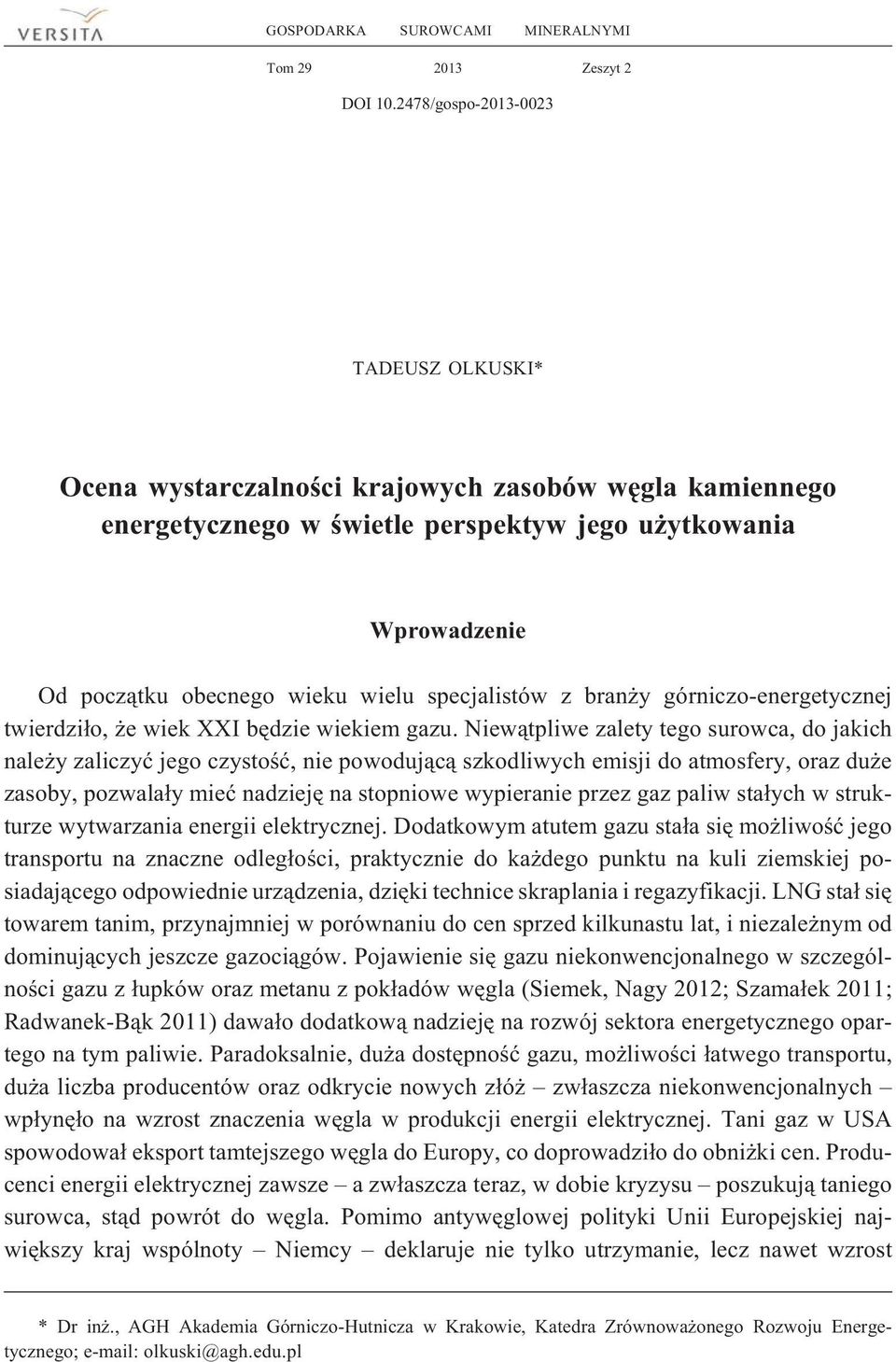 specjalistów z bran y górniczo-energetycznej twierdzi³o, e wiek XXI bêdzie wiekiem gazu.