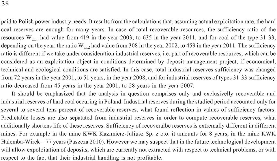year, the ratio W zz2 had value from 308 in the year 2002, to 459 in the year 2011. The sufficiency ratio is different if we take under consideration industrial reserves, i.e. part of recoverable