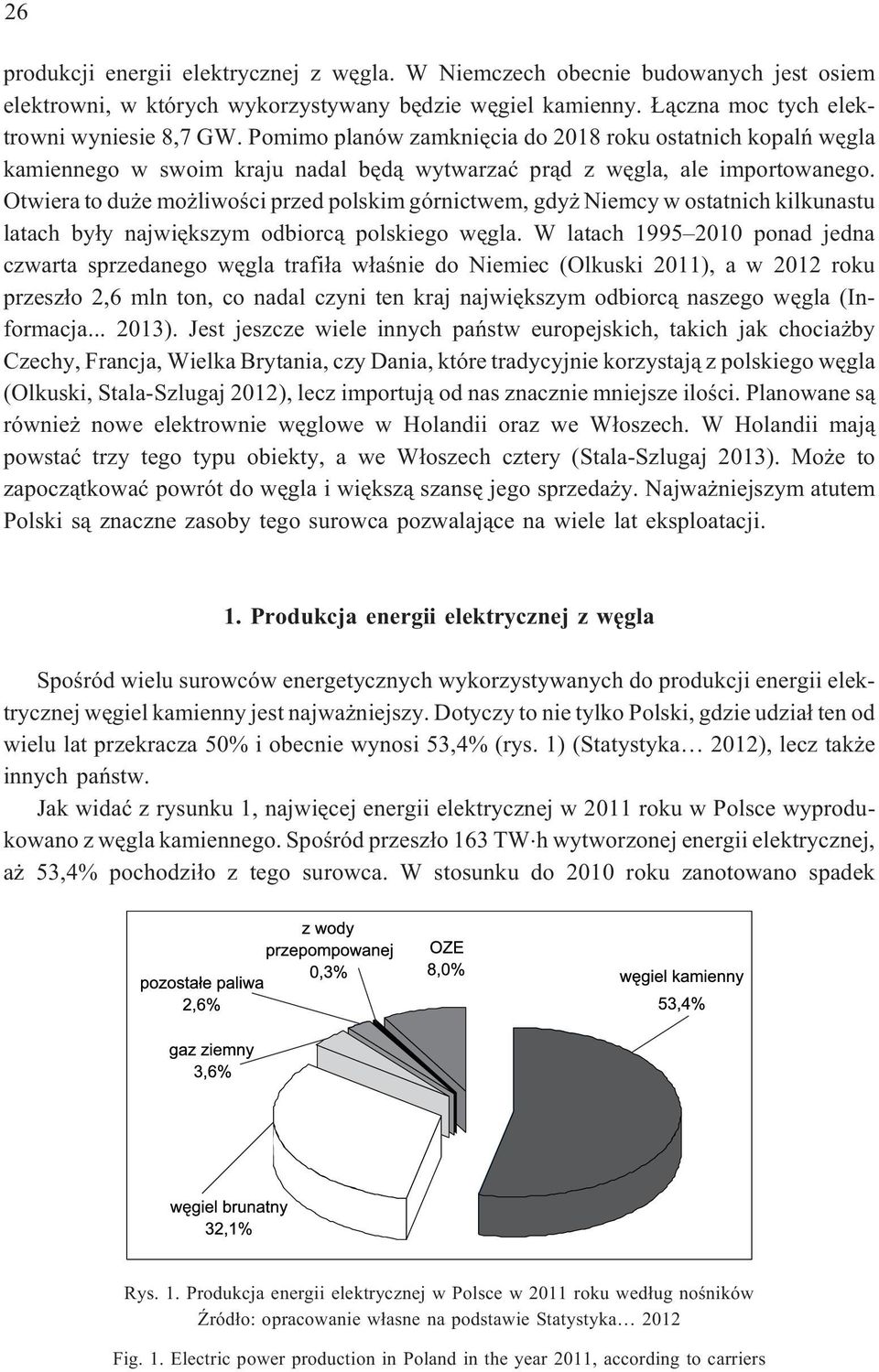 Otwiera to du e mo liwoœci przed polskim górnictwem, gdy Niemcy w ostatnich kilkunastu latach by³y najwiêkszym odbiorc¹ polskiego wêgla.