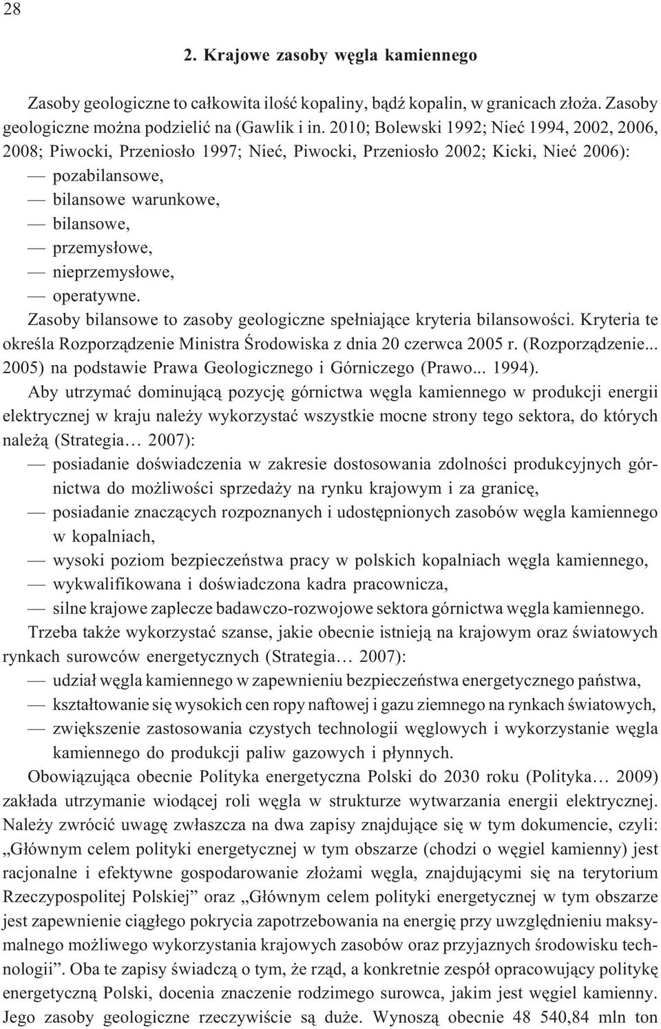 nieprzemys³owe, operatywne. Zasoby bilansowe to zasoby geologiczne spe³niaj¹ce kryteria bilansowoœci. Kryteria te okreœla Rozporz¹dzenie Ministra Œrodowiska z dnia 20 czerwca 2005 r. (Rozporz¹dzenie.