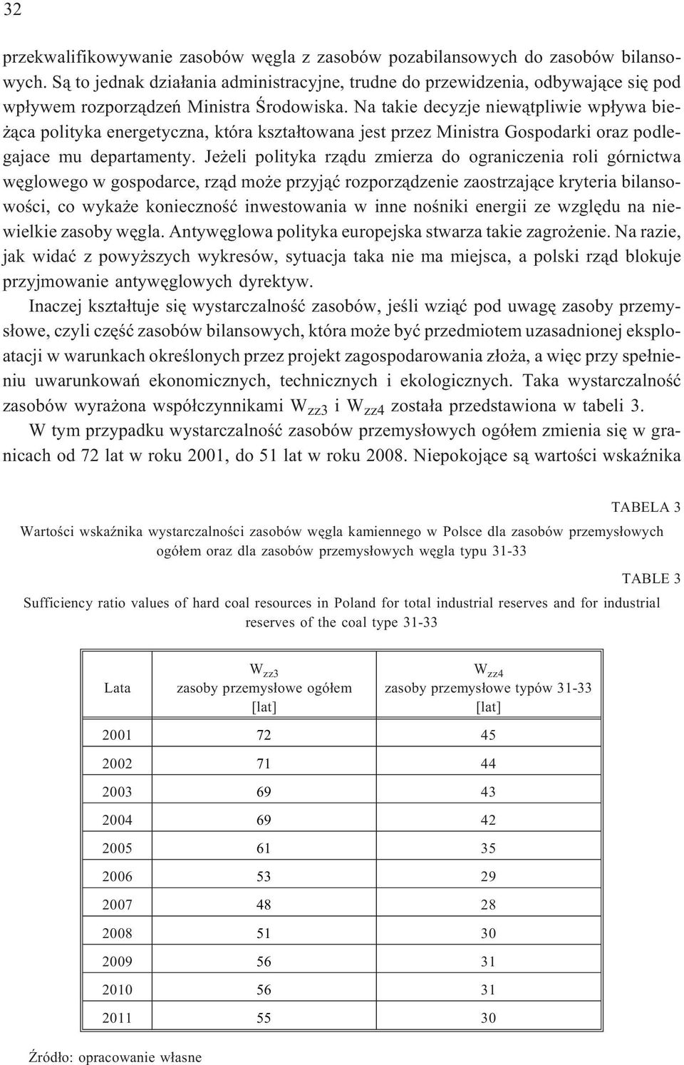 Na takie decyzje niew¹tpliwie wp³ywa bie- ¹ca polityka energetyczna, która kszta³towana jest przez Ministra Gospodarki oraz podlegajace mu departamenty.