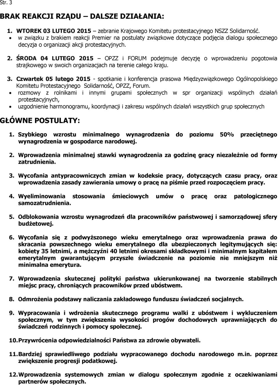 ŚRODA 04 LUTEGO 2015 OPZZ i FORUM podejmuje decyzję o wprowadzeniu pogotowia strajkowego w swoich organizacjach na terenie całego kraju. 3.