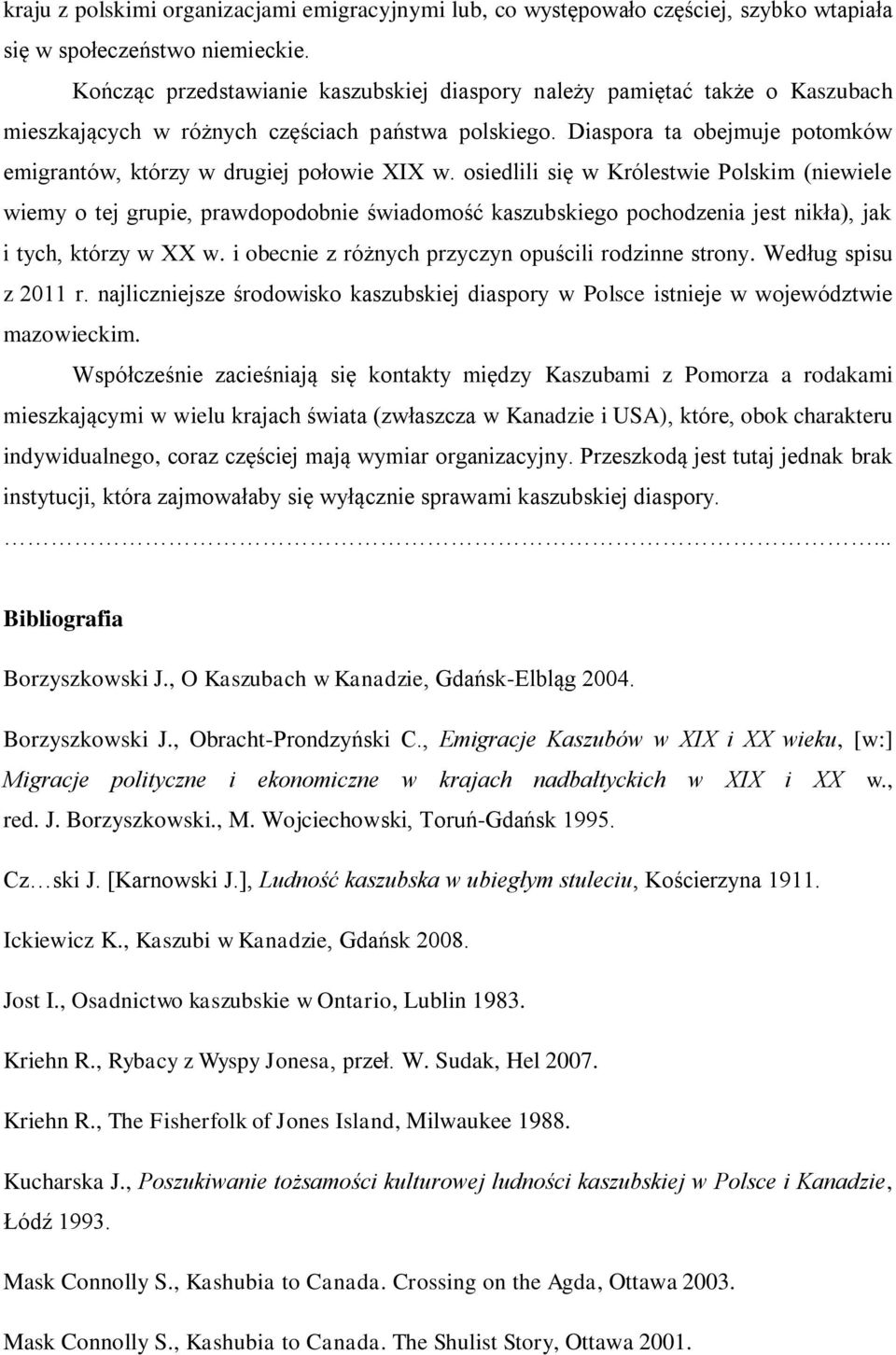 Diaspora ta obejmuje potomków emigrantów, którzy w drugiej połowie XIX w.