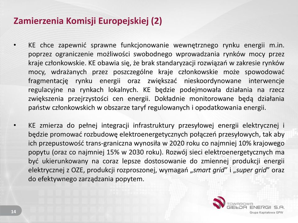 KE obawia się, że brak standaryzacji rozwiązań w zakresie rynków mocy, wdrażanych przez poszczególne kraje członkowskie może spowodować fragmentację rynku energii oraz zwiększać nieskoordynowane