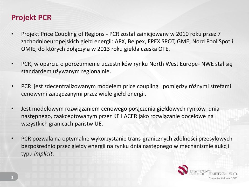 PCR jest zdecentralizowanym modelem price coupling pomiędzy różnymi strefami cenowymi zarządzanymi przez wiele giełd energii.