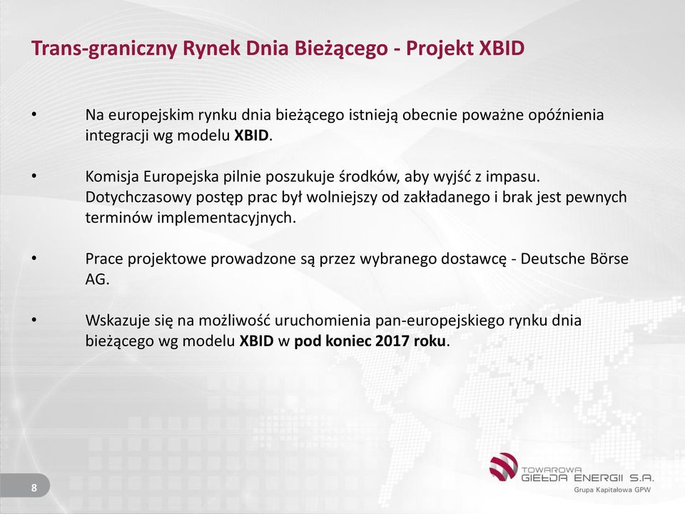 Dotychczasowy postęp prac był wolniejszy od zakładanego i brak jest pewnych terminów implementacyjnych.