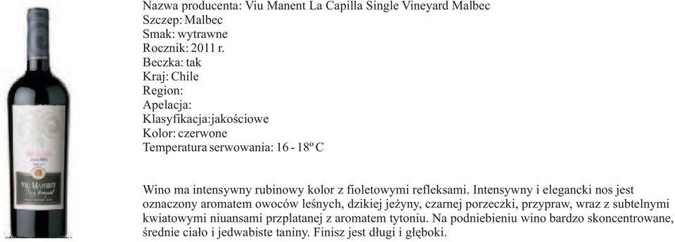 Intensywny i elegancki nos jest oznaczony aromatem owoców leśnych, dzikiej jeżyny, czarnej porzeczki, przypraw, wraz z