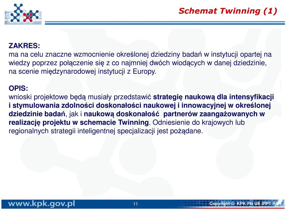 OPIS: wnioski projektowe będą musiały przedstawić strategię naukową dla intensyfikacji i stymulowania zdolności doskonałości naukowej i innowacyjnej w