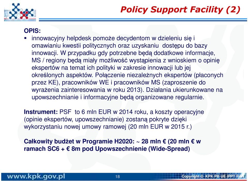 aspektów. Połączenie niezależnych ekspertów (płaconych przez KE), pracowników WE i pracowników MS (zaproszenie do wyrażenia zainteresowania w roku 2013).