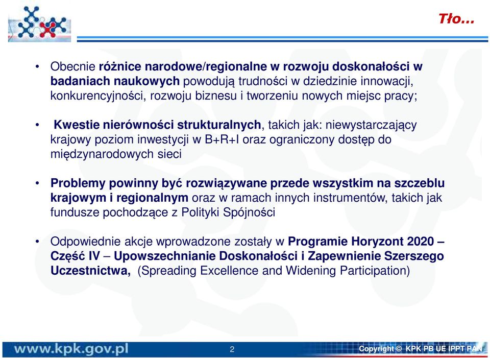 rozwiązywane przede wszystkim na szczeblu krajowym i regionalnym oraz w ramach innych instrumentów, takich jak fundusze pochodzące z Polityki Spójności Odpowiednie akcje wprowadzone