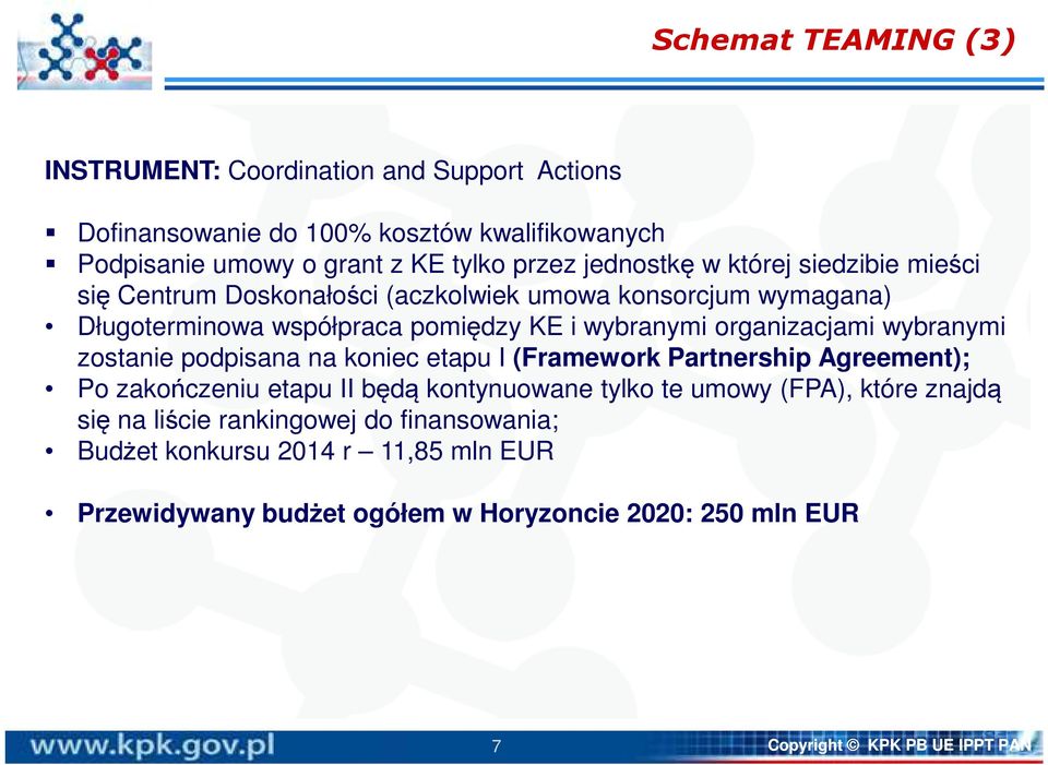 organizacjami wybranymi zostanie podpisana na koniec etapu I (Framework Partnership Agreement); Po zakończeniu etapu II będą kontynuowane tylko te umowy (FPA),