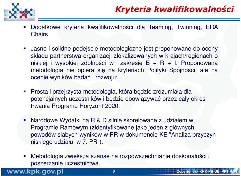 Proponowana metodologia nie opiera się na kryteriach Polityki Spójności, ale na ocenie wyników badań i rozwoju; Prosta i przejrzysta metodologia, która będzie zrozumiała dla potencjalnych uczestników