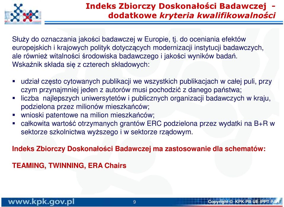 Wskaźnik składa się z czterech składowych: udział często cytowanych publikacji we wszystkich publikacjach w całej puli, przy czym przynajmniej jeden z autorów musi pochodzić z danego państwa; liczba