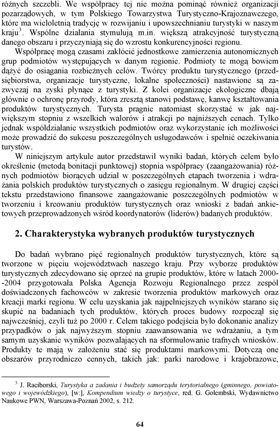 naszym kraju 3. Wspólne działania stymulują m.in. większą atrakcyjność turystyczną danego obszaru i przyczyniają się do wzrostu konkurencyjności regionu.