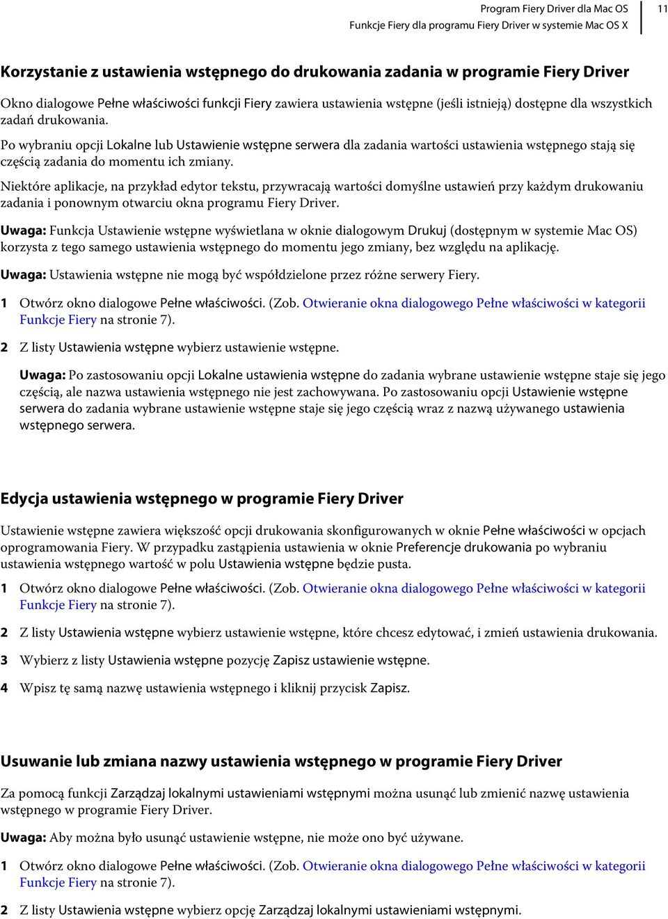 Niektóre aplikacje, na przykład edytor tekstu, przywracają wartości domyślne ustawień przy każdym drukowaniu zadania i ponownym otwarciu okna programu Fiery Driver.