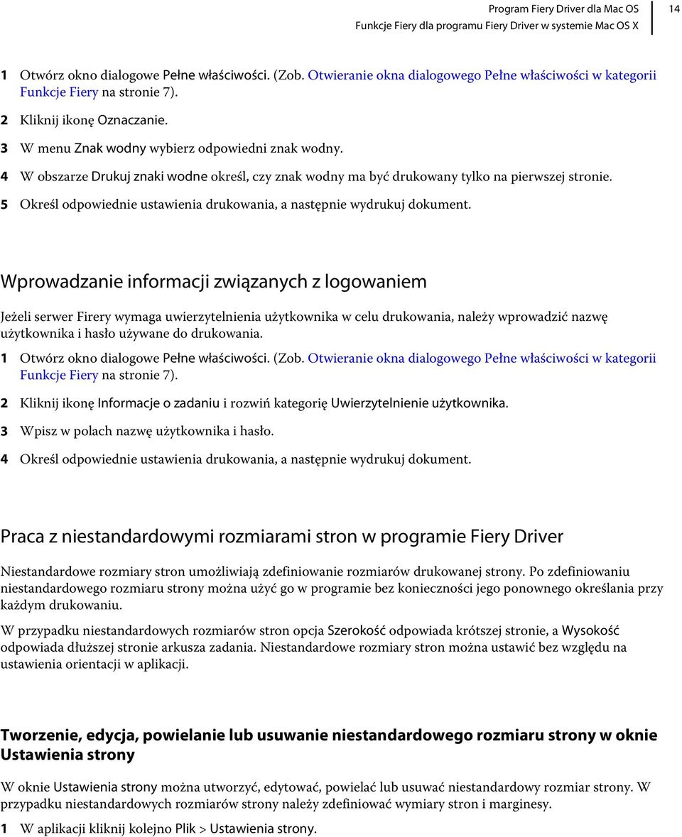 Wprowadzanie informacji związanych z logowaniem Jeżeli serwer Firery wymaga uwierzytelnienia użytkownika w celu drukowania, należy wprowadzić nazwę użytkownika i hasło używane do drukowania.