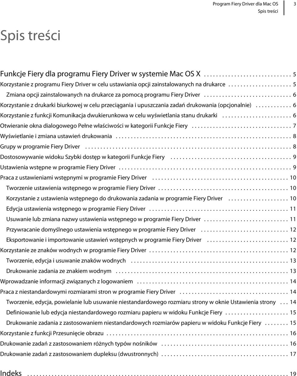 ..6 Otwieranie okna dialogowego Pełne właściwości w kategorii Funkcje Fiery...7 Wyświetlanie i zmiana ustawień drukowania...8 Grupy w programie Fiery Driver.