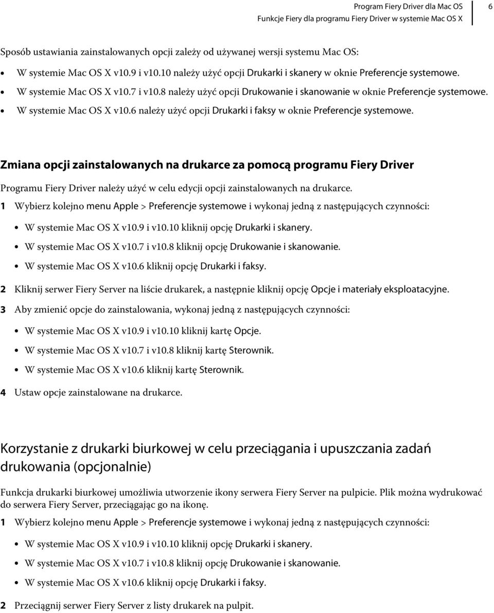 Zmiana opcji zainstalowanych na drukarce za pomocą programu Fiery Driver Programu Fiery Driver należy użyć w celu edycji opcji zainstalowanych na drukarce.