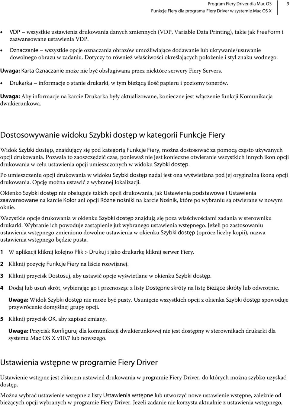 Uwaga: Karta Oznaczanie może nie być obsługiwana przez niektóre serwery Fiery Servers. Drukarka informacje o stanie drukarki, w tym bieżącą ilość papieru i poziomy tonerów.