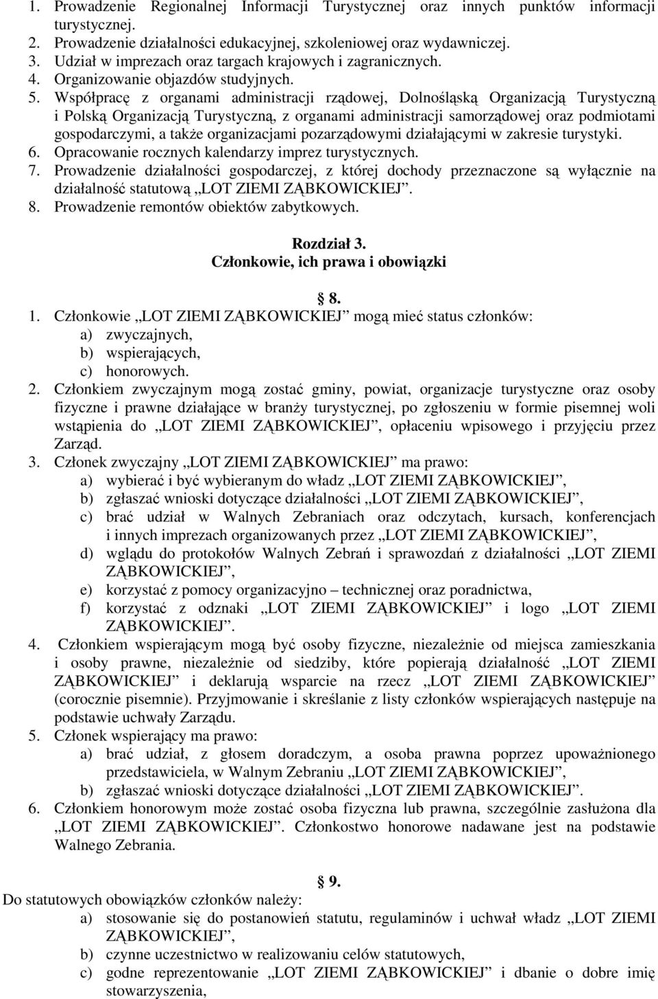 Współpracę z organami administracji rządowej, Dolnośląską Organizacją Turystyczną i Polską Organizacją Turystyczną, z organami administracji samorządowej oraz podmiotami gospodarczymi, a takŝe