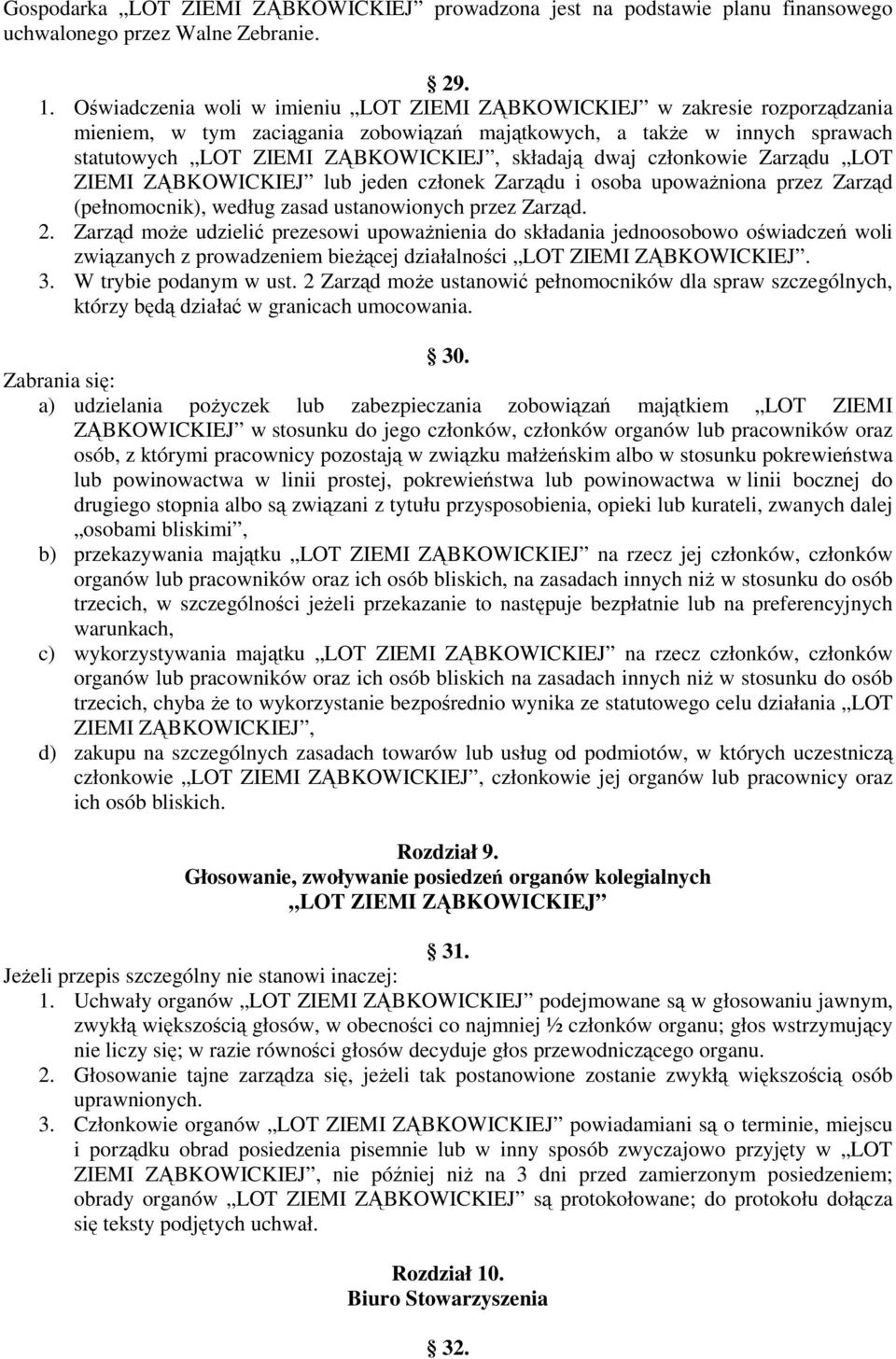 Zarządu LOT ZIEMI ZĄBKOWICKIEJ lub jeden członek Zarządu i osoba upowaŝniona przez Zarząd (pełnomocnik), według zasad ustanowionych przez Zarząd. 2.
