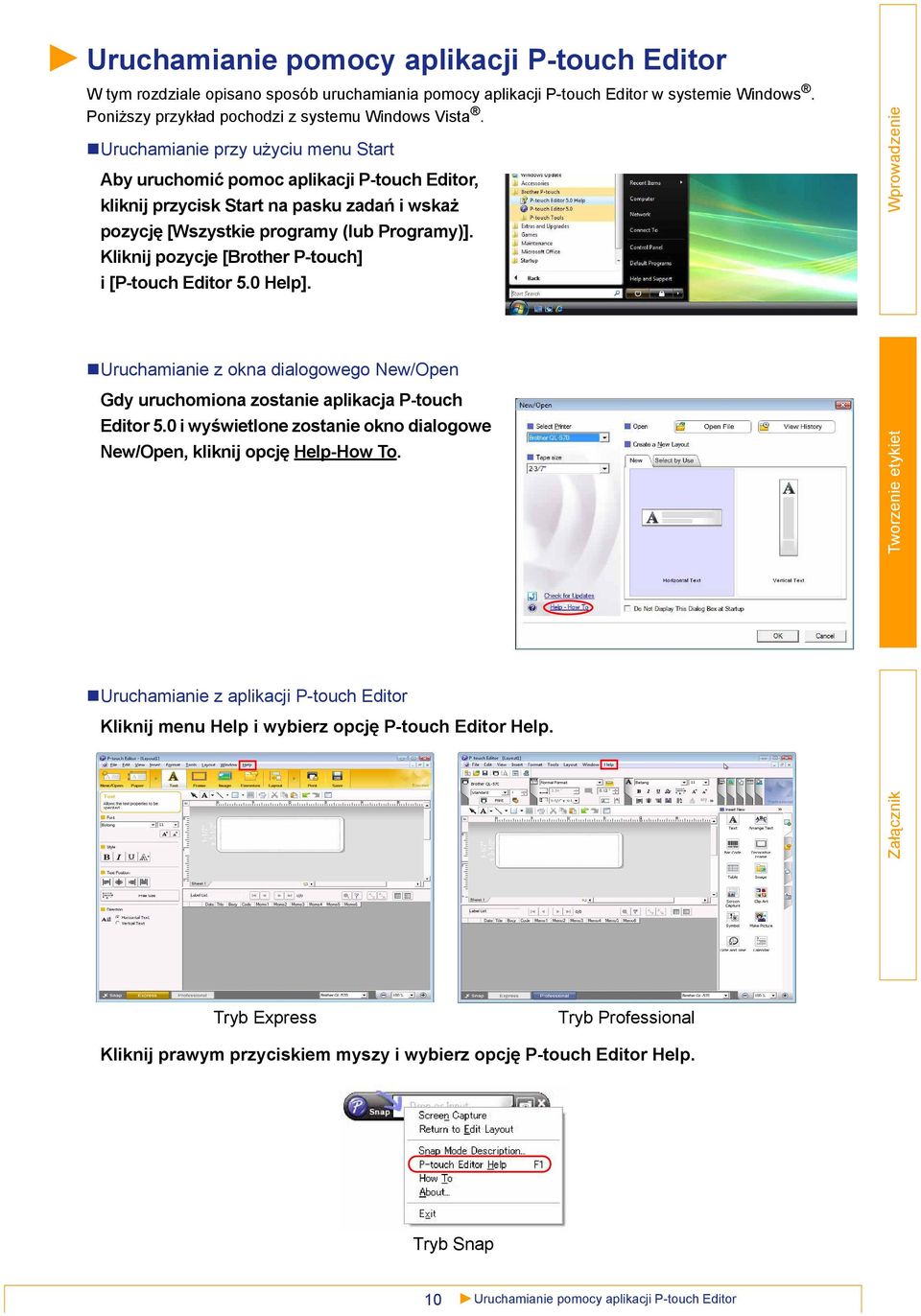 Kliknij pozycje [Brother P-touch] i [P-touch Editor 5.0 Help]. Uruchamianie z okna dialogowego New/Open Gdy uruchomiona zostanie aplikacja P-touch Editor 5.