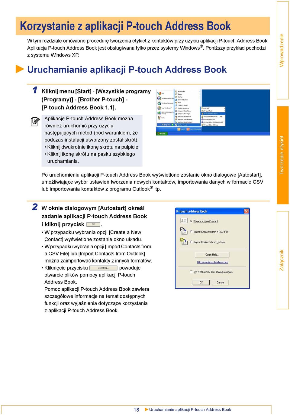 Uruchamianie aplikacji P-touch Address Book 1 Kliknij menu [Start] - [Wszystkie programy (Programy)] - [Brother P-touch] - [P-touch Address Book 1.1].