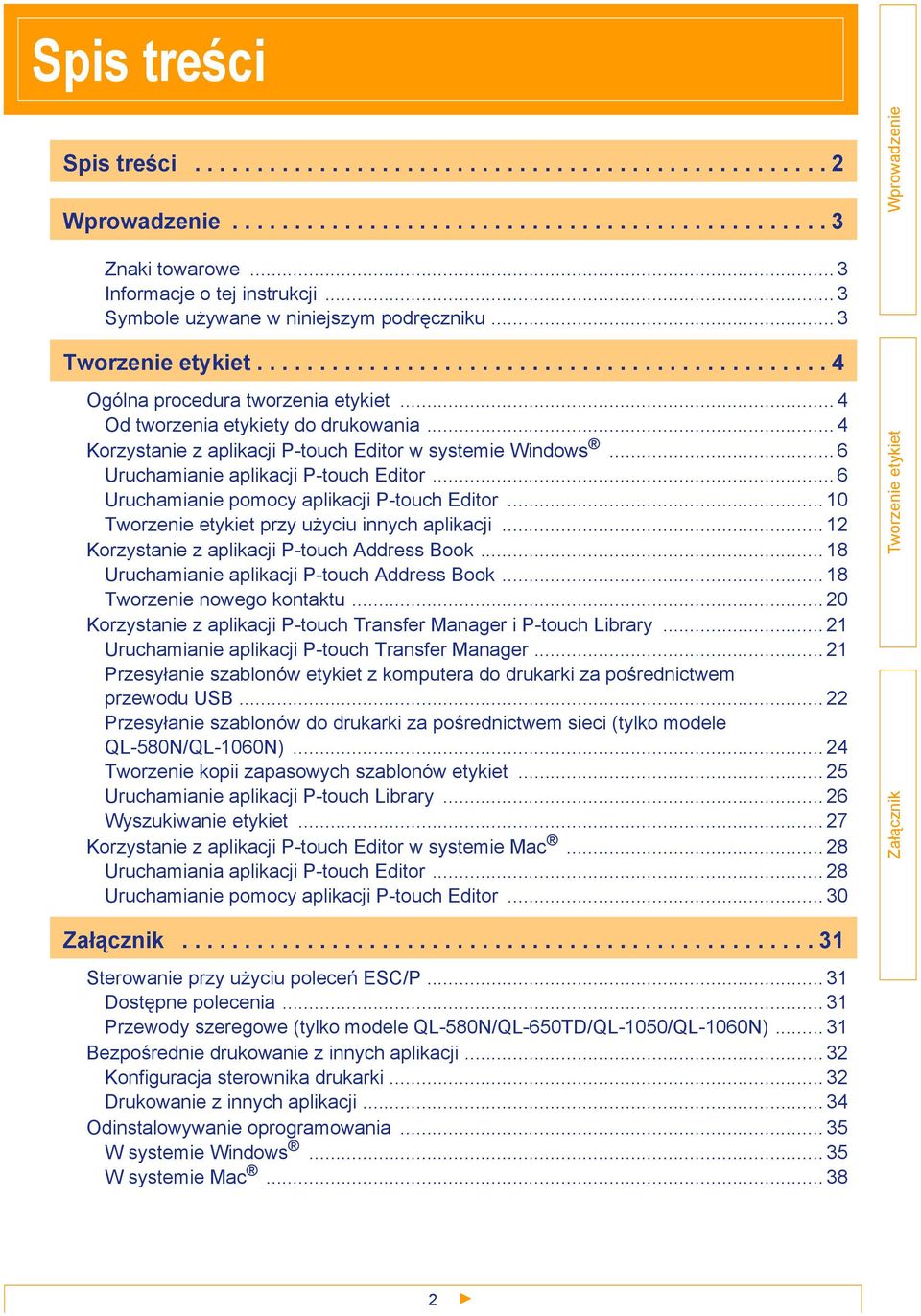 .. 4 Korzystanie z aplikacji P-touch Editor w systemie Windows... 6 Uruchamianie aplikacji P-touch Editor... 6 Uruchamianie pomocy aplikacji P-touch Editor... 10 przy użyciu innych aplikacji.