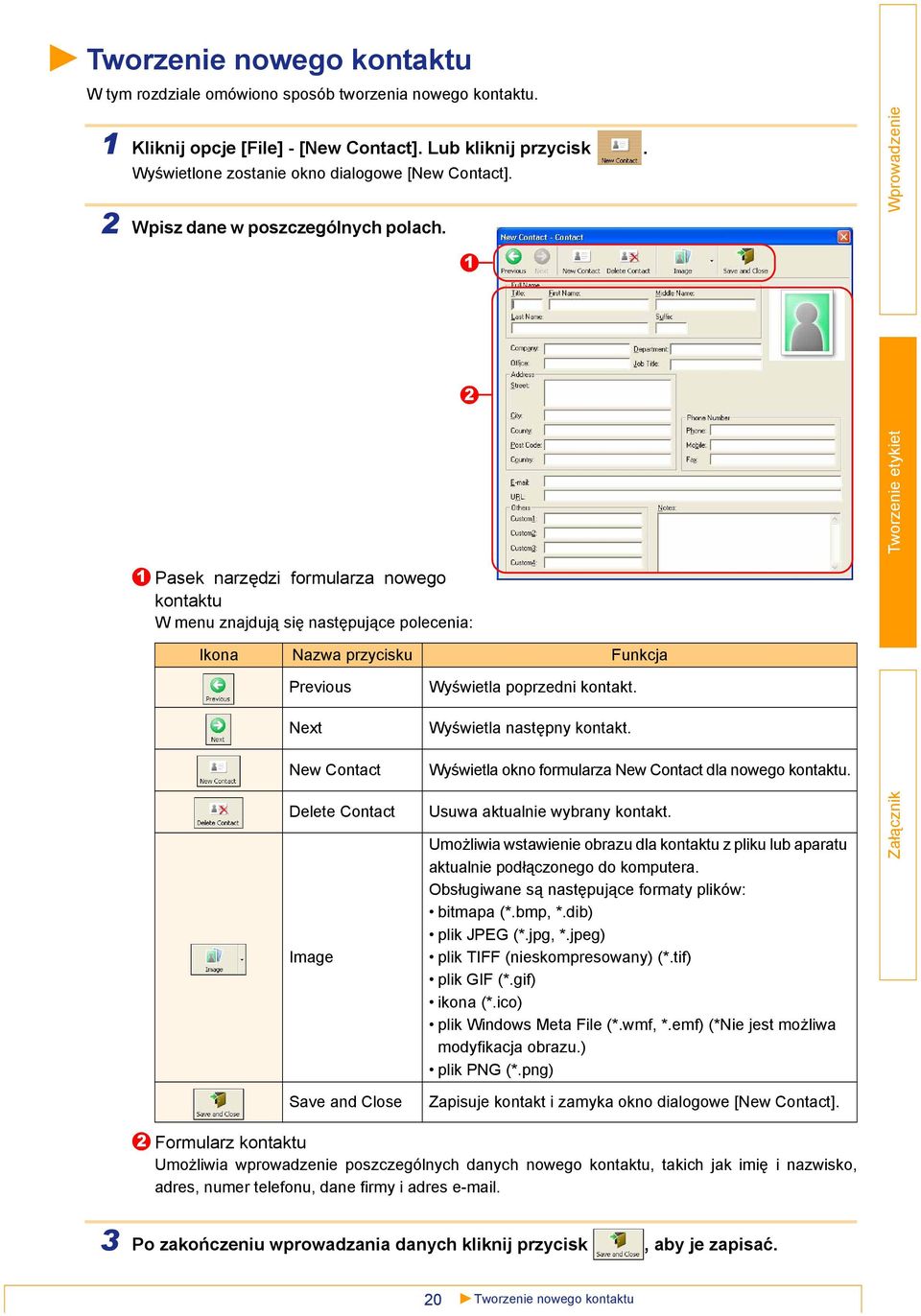 1 2 1 Pasek narzędzi formularza nowego kontaktu W menu znajdują się następujące polecenia: Ikona Nazwa przycisku Funkcja Previous Next New Contact Wyświetla poprzedni kontakt.