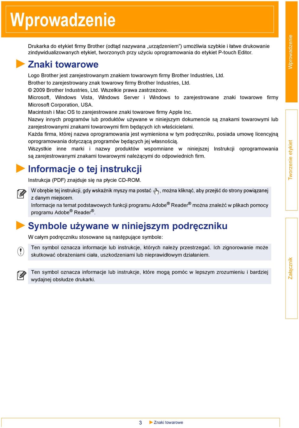 Wszelkie prawa zastrzeżone. Microsoft, Windows Vista, Windows Server i Windows to zarejestrowane znaki towarowe firmy Microsoft Corporation, USA.