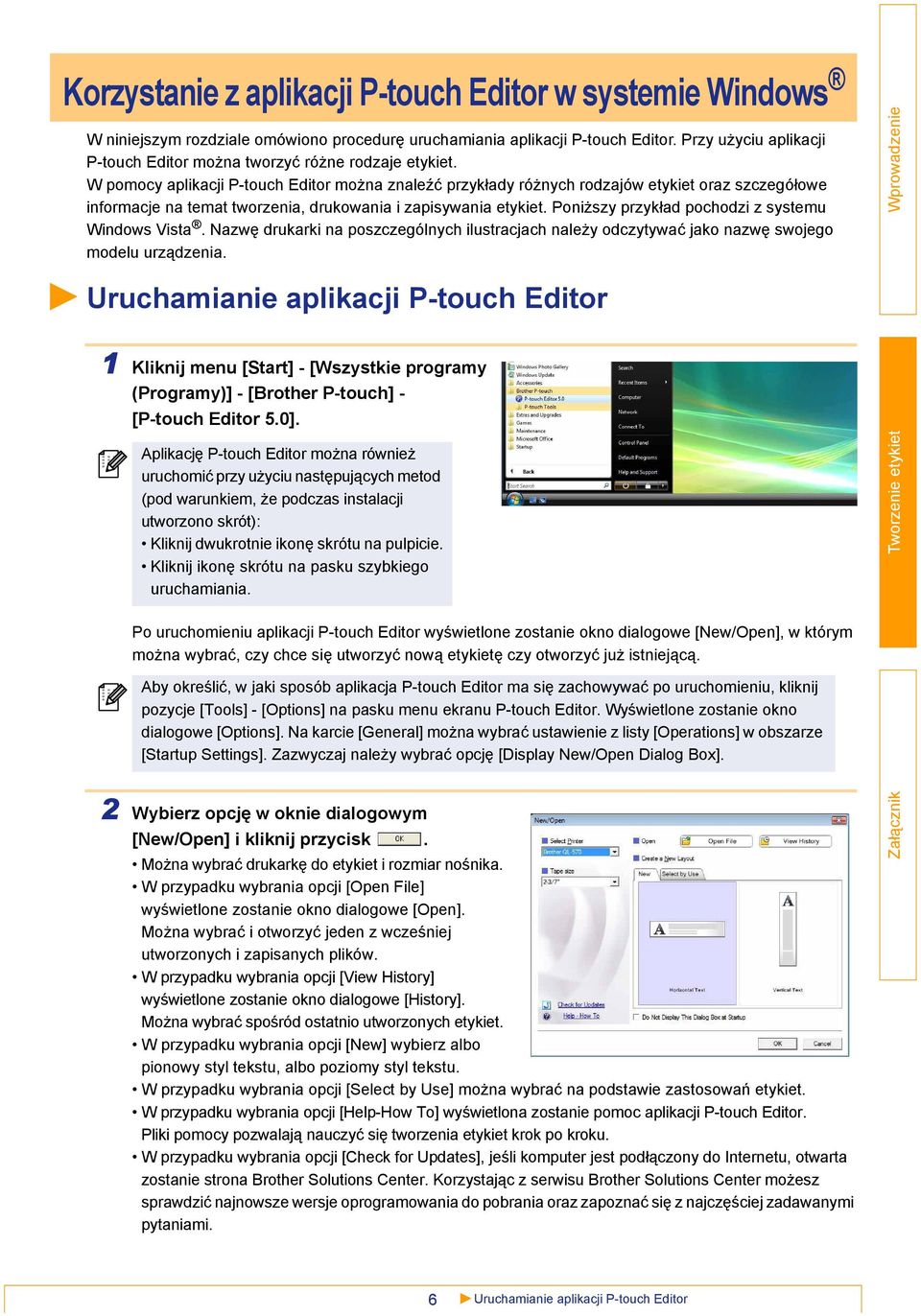 W pomocy aplikacji P-touch Editor można znaleźć przykłady różnych rodzajów etykiet oraz szczegółowe informacje na temat tworzenia, drukowania i zapisywania etykiet.