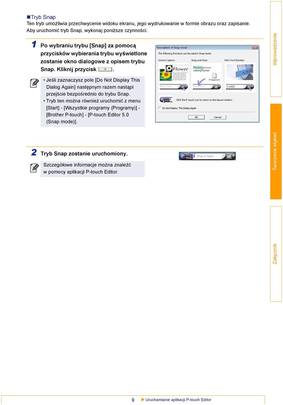 Jeśli zaznaczysz pole [Do Not Display This Dialog Again] następnym razem nastąpi przejście bezpośrednio do trybu Snap.
