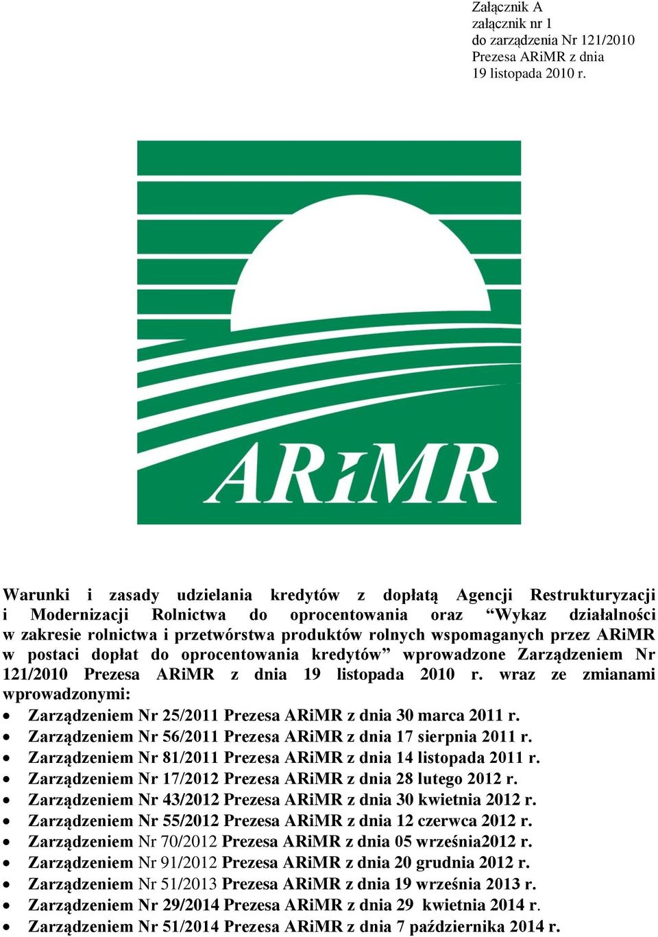 wspomaganych przez ARiMR w postaci dopłat do oprocentowania kredytów wprowadzone Zarządzeniem Nr 121/2010 Prezesa ARiMR z dnia 19 listopada 2010 r.